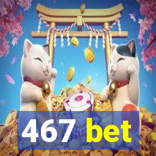 467 bet